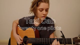Taxi Cab (written by Twenty One Pilots)