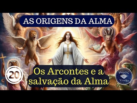 AS ORIGENS DA ALMA (20) - Os Arcontes e a Salvação da Alma