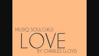 MUSIQ SOULCHILD LOVE BY CHARLES LLOYD