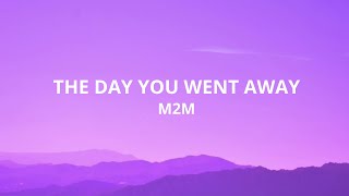 THE DAY YOU WENT AWAY - M2M (Lyrics)
