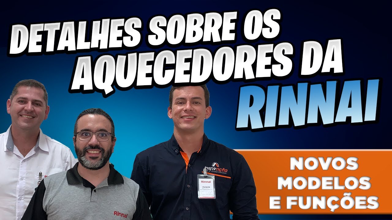 Analisando os aquecedores da Rinnai. Quais os modelos, inovações e cuidados ao comprar um