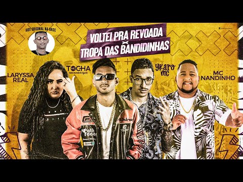 VOLTEI PRA REVOADA  TROPA DAS BANDIDINHAS - MC TOCHA, YKARO MC, LARYSSA REAL, MC NANDINHO