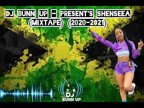 DJ BUNN UP - PRESENT'S SHENSEEA MIXTAPE (2020 - 2021)