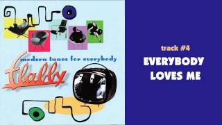 Flabby - Everybody Loves Me - MODERN TUNES FOR EVERYBODY #04
