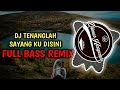 Dj Tenanglah Sayang Ku Disini - By Nofin Asia | FULL BASS REMIX