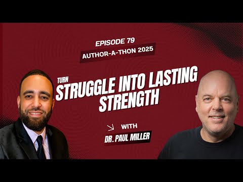 Dr. Paul Miller at Author‑a‑Thon : From the Gutter to Greatness | Ep. 79