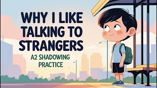 Why I Like Talking to Strangers? | A2 Shadowing Practice