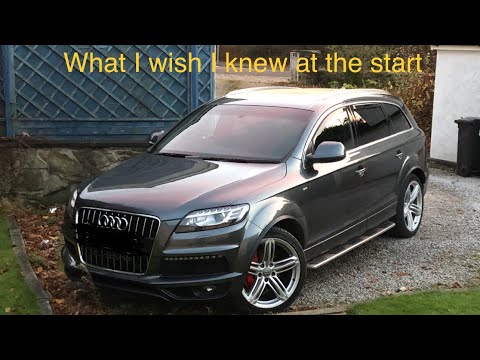 Owning a Audi Q7 for 7 years- tips and things to look out for before purchasing!