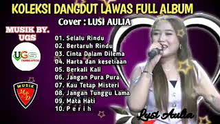Download lagu KOLEKSI DANGDUT LAWAS FULL ALBUM - COVER LUSI AULIA - MUSIK BY.UGS mp3 Download lagu KOLEKSI DANGDUT LAWAS FULL ALBUM - COVER LUSI AULIA - MUSIK BY.UGS mp3