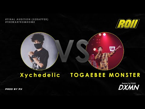 Xychedelic VS TOGAEBEE MONSTER (32RAPPER # FINAL AUDITION) | ROII