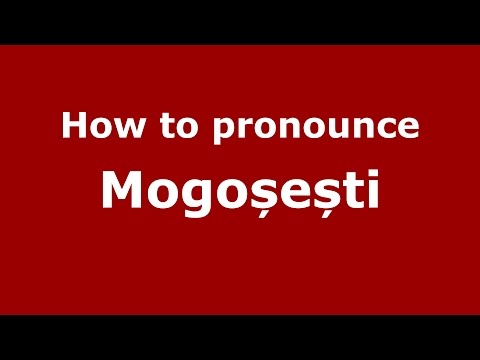 How to pronounce Mogoșești (Romanian/Romania) - PronounceNames.com