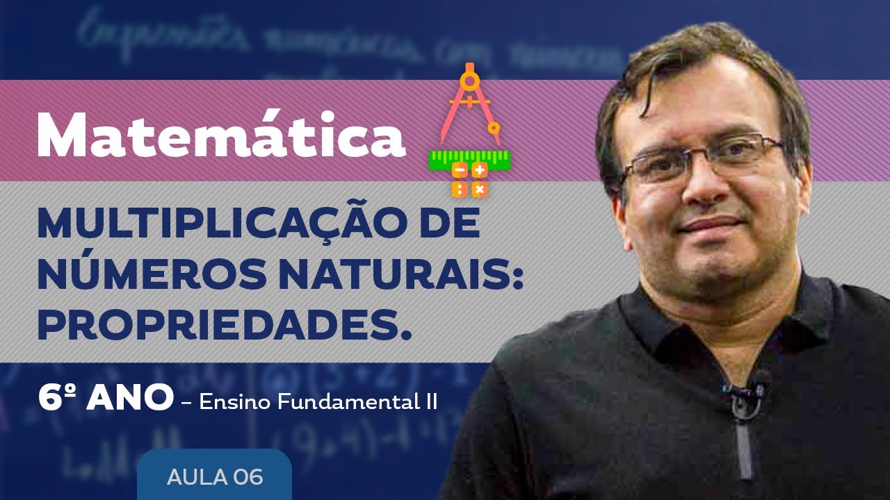 Multiplicação de Números Naturais: Propriedades - Matemática - 6º ano - Ensino Fundamental