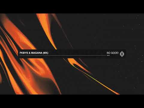 FKBYS, Magana (MX) - So Good [Kryked]
