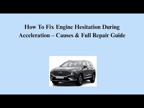 How To Fix Engine Hesitation During Acceleration – Causes & Full Repair Guide