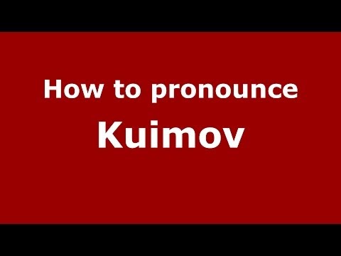 How to pronounce Kuimov (Russian/Russia) - PronounceNames.com