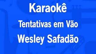 Karaokê Tentativas em Vão - Wesley Safadão