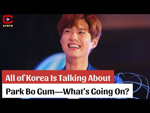 All of Korea Is Talking About Park Bo Gum—What’s Going On? - ACNFM News