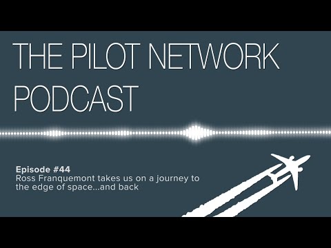 The Pilot Network Podcast Episode #44 – Ross Franquemont takes us on a journey to space…and back