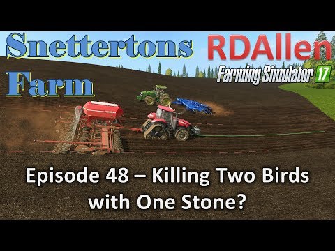 Farming Simulator 17 Snettertons E48 - Killing Two Birds with One Stone!?
