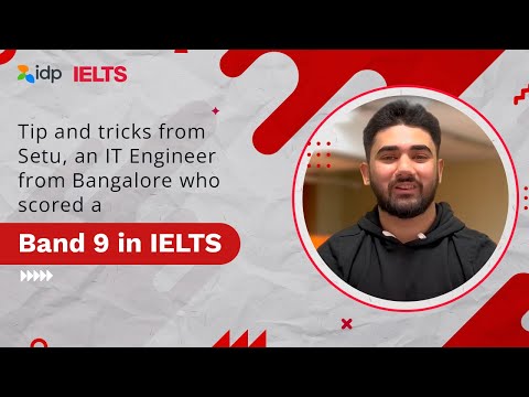 Tip and tricks from Setu, an IT Engineer from Ahmedabad who scored a 9 in IELTS || IDP IELTS