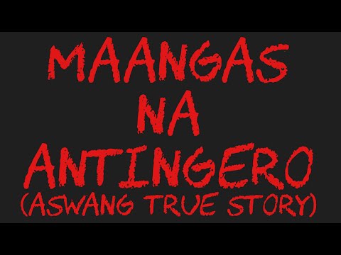 MAANGAS NA ANTINGERO (Aswang True Story)