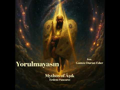 Erdem Pancarcı - Yorulmayasın (feat. Gamze Duran-Eder) | Mythos of Âşık 2025