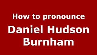 How to pronounce Daniel Hudson Burnham