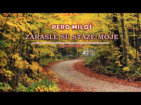 Zarasle su staze moje - Pero Miloš