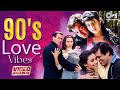 90's Love Vibes - Video Jukebox | Bollywood Romantic Songs | 90’s Evergreen Hindi Songs |Hindi  Hits