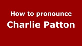 How to pronounce Charlie Patton