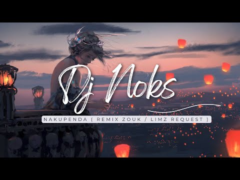 DJ NOKS X JOY MELODY - NAKUPENDA ( remix zouk / Limz request)
