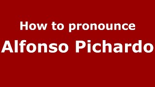How to pronounce Alfonso Pichardo