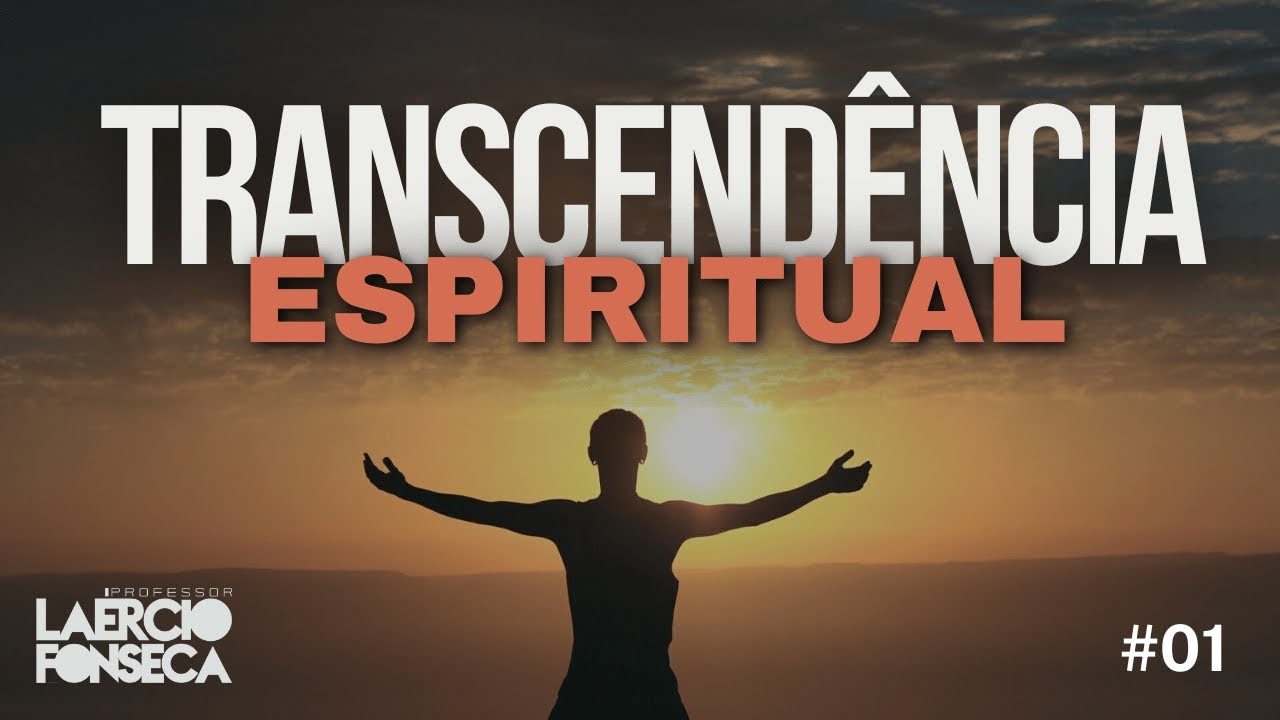As 7 CHAVES para a TRANSCENDÊNCIA ESPIRITUAL - Parte 01 de 02 | Prof. Laércio Fonseca