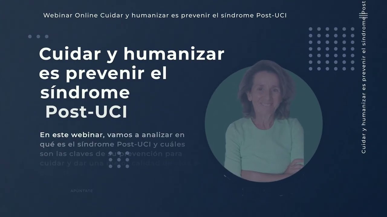 Video de presentación Webinar Cuidar y humanizar es prevenir el síndrome Post-UCI
