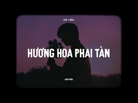 Hương Hoa Phai Tàn - H2K x Bell | Lofi Lyrics | Anh bộn bề còn nặng nề ở dưới mưa