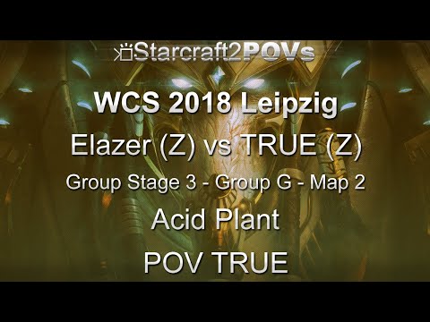 SC2 LotV - WCS 2018 Leipzig - Elazer vs TRUE - Ro32 Group G - Map 2 - Acid Plant - TRUE