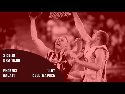 PLAY-OFF LNBM 2017-2018: Phoenix Galati - U-BT Cluj Napoca (Game 3)
