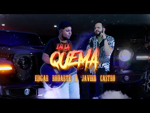 Edgar Rodarte, Javier Castro - En La Quema (Video Oficial)