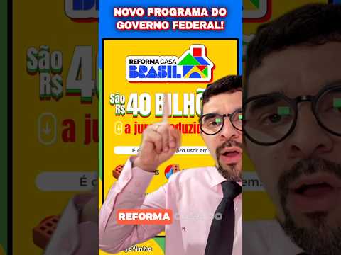 NOVO PROGRAMA DO GOVERNO! - Reforma casa Brasil - GOVERNO VAI LIBERAR DE R$ 5MIL ATÉ R$30 MIL