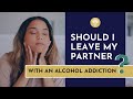 When To Leave A Partner With Alcohol Addiction Alcoholism Alcoholaddiction