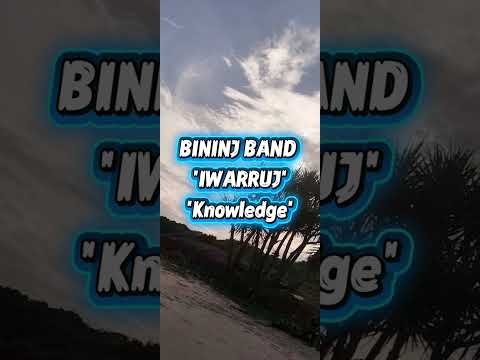 BININJ BAND - Iwarruj (Knowledge)