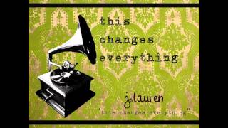 J.Lauren &quot;This Changes Everything&quot;