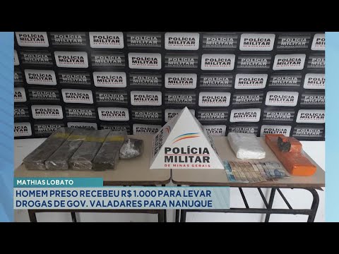 Mathias Lobato: Homem preso recebeu R$ 1.000 para levar Drogas de Gov. Valadares para Nanuque.