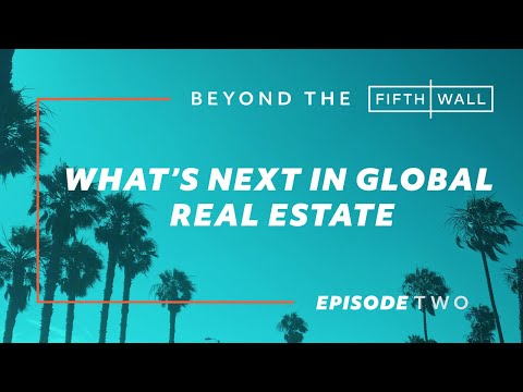 Beyond the Fifth Wall Ep. 2: Rooftop Roundtable: What's Next in Global Real Estate