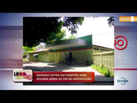 LINHA DE FOGO 05 12 2019  Bandido entra em hospital para roubar arma de PM no Matadouro