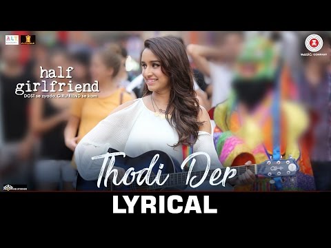 Thodi Der - Lyrical  | Half Girlfriend | Arjun K & Shraddha K |Farhan Saeed & Shreya Ghoshal |Kumaar