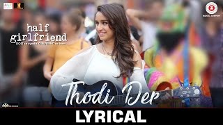 Thodi Der - Lyrical  | Half Girlfriend | Arjun K &amp; Shraddha K |Farhan Saeed &amp; Shreya Ghoshal |Kumaar