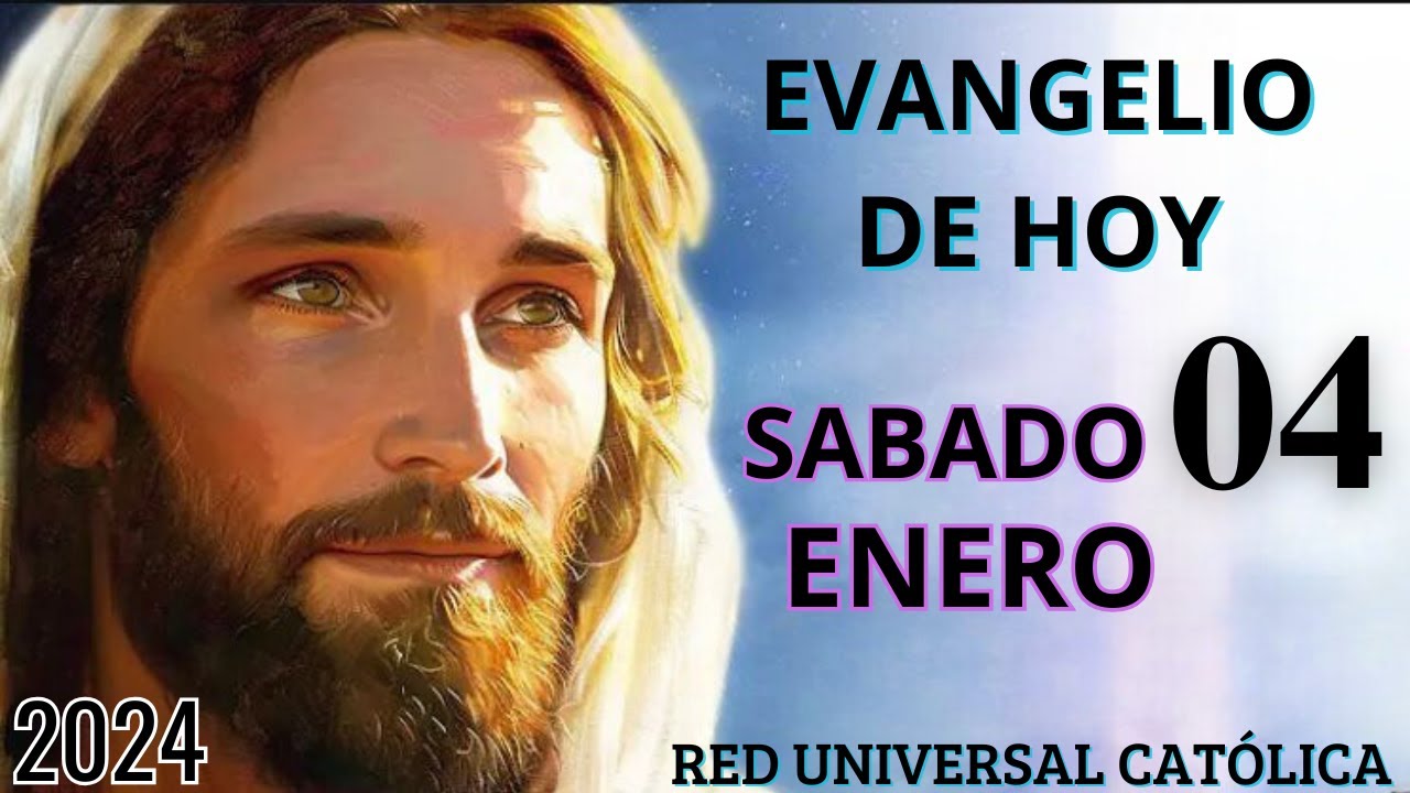 EVANGELIO DE HOY SABADO 04 DE ENERO DE 2025