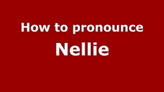 How to pronounce Nellie