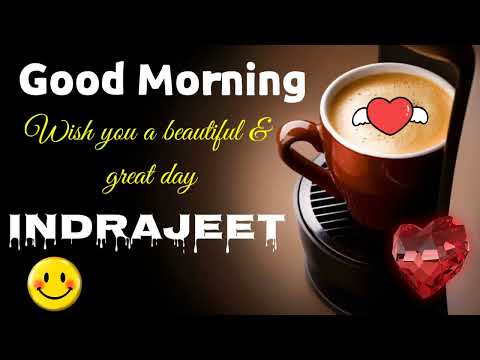 GOOD MORNING INDRAJEET | MORNING STATUS INDRAJEET | INDRAJEET GOOD MORNING WISHES